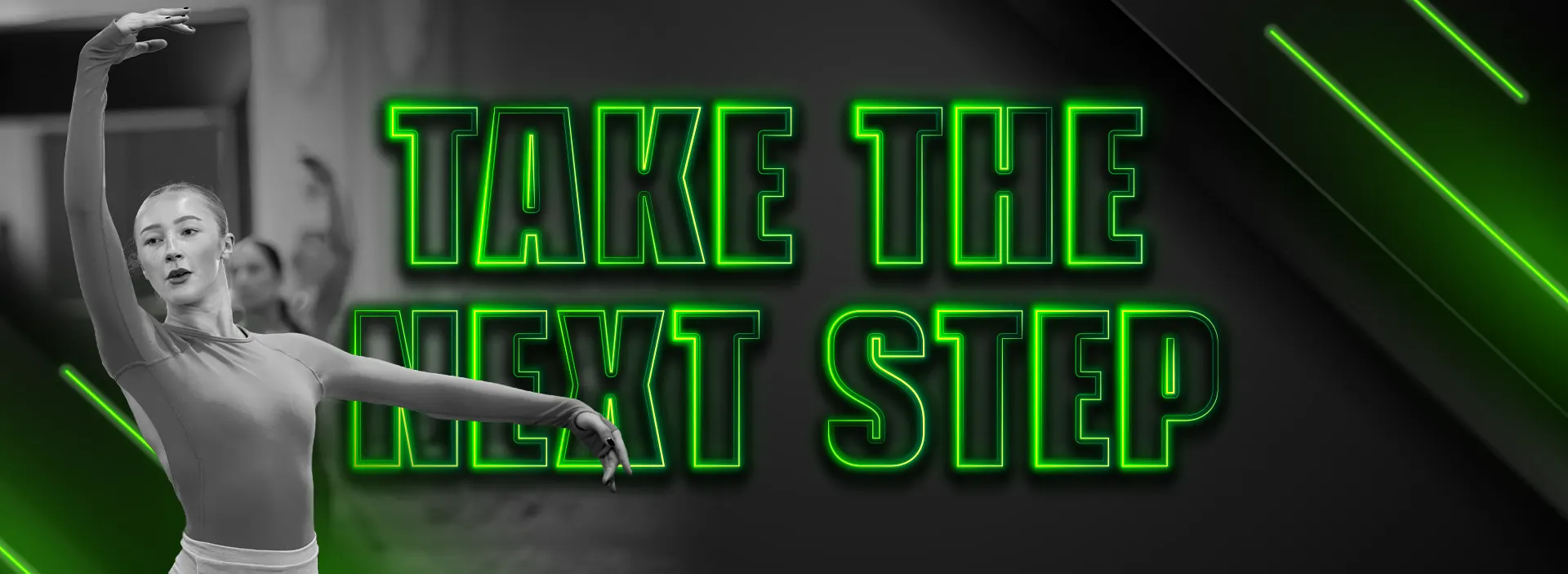 A dancer mid-extension beside neon green lines, with the words Take the Next Step